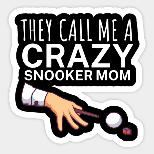 They call me a crazy snooker mom Sticker